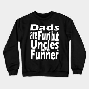 Dads Are Fun Uncles Are Funner Crewneck Sweatshirt